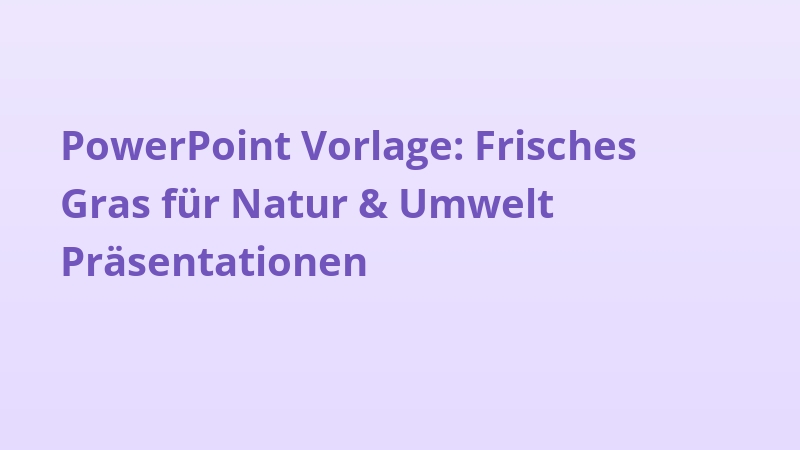 PowerPoint Vorlage: Frisches Gras für Natur & Umwelt Präsentationen