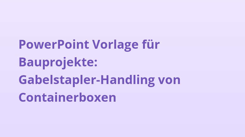 PowerPoint Vorlage für Bauprojekte: Gabelstapler-Handling von Containerboxen