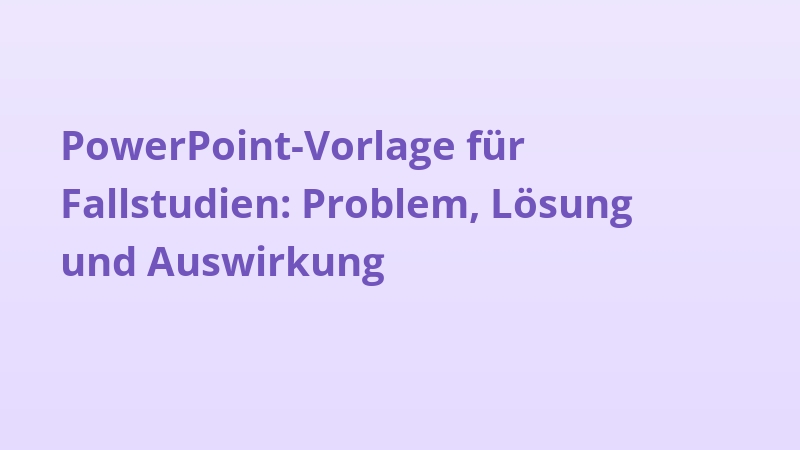 PowerPoint-Vorlage für Fallstudien: Problem, Lösung und Auswirkung
