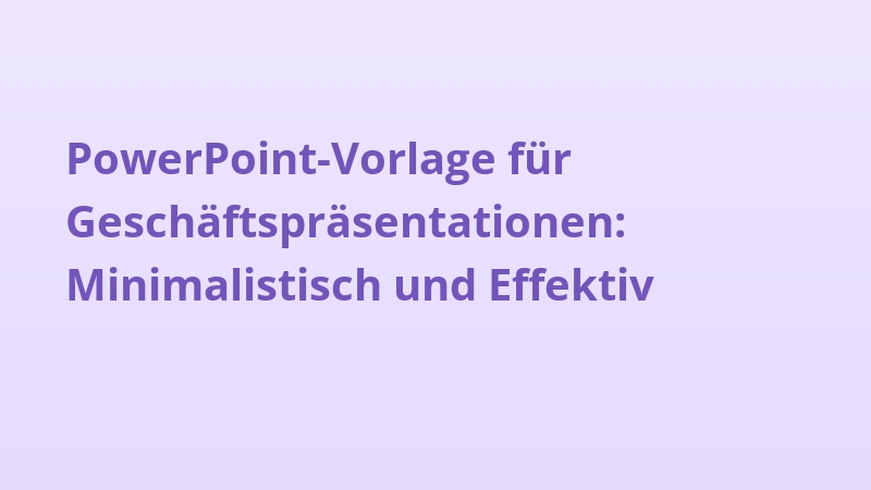 PowerPoint-Vorlage für Geschäftspräsentationen: Minimalistisch und Effektiv