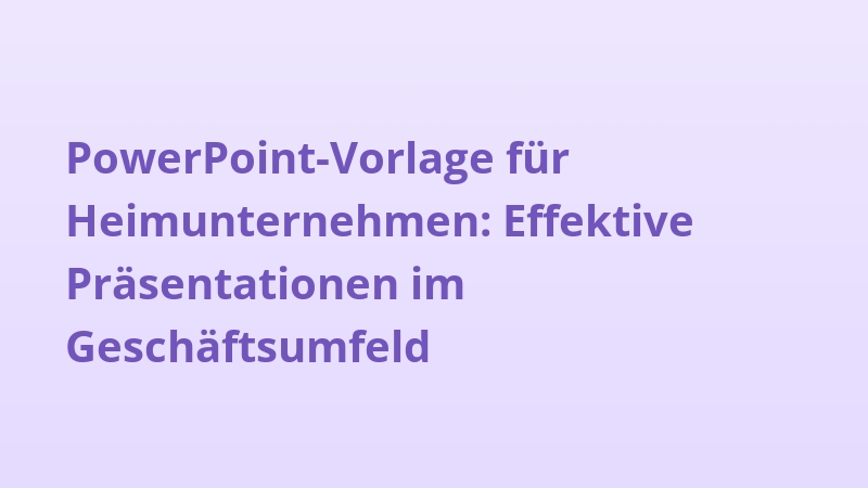PowerPoint-Vorlage für Heimunternehmen: Effektive Präsentationen im Geschäftsumfeld