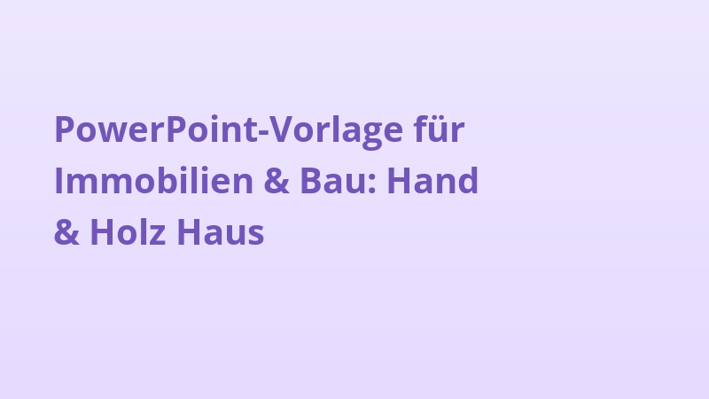 PowerPoint-Vorlage für Immobilien & Bau: Hand & Holz Haus
