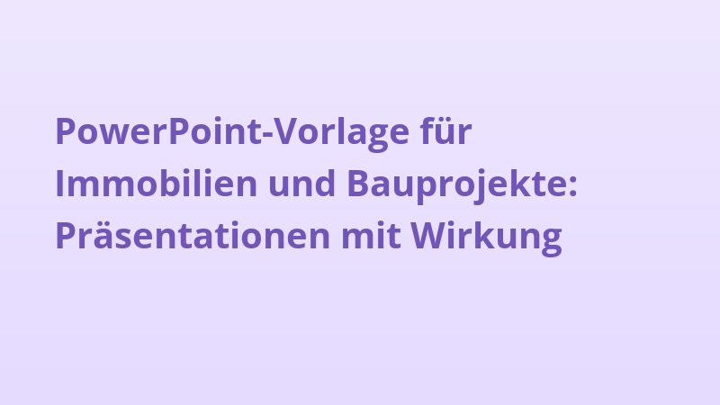 PowerPoint-Vorlage für Immobilien und Bauprojekte: Präsentationen mit Wirkung