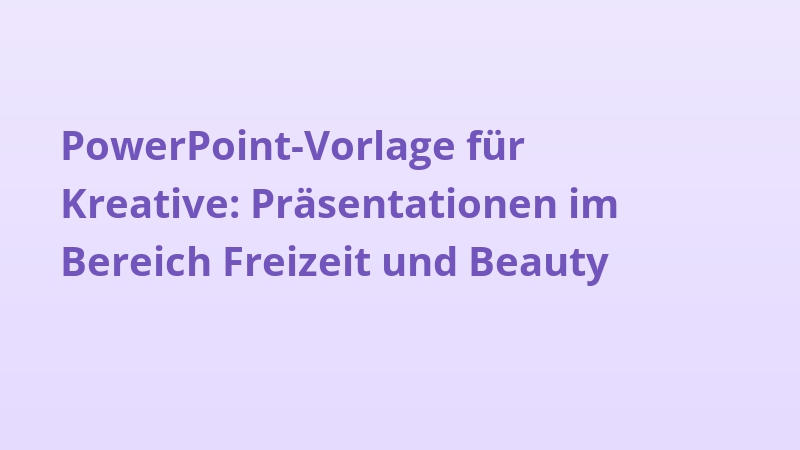 PowerPoint-Vorlage für Kreative: Präsentationen im Bereich Freizeit und Beauty