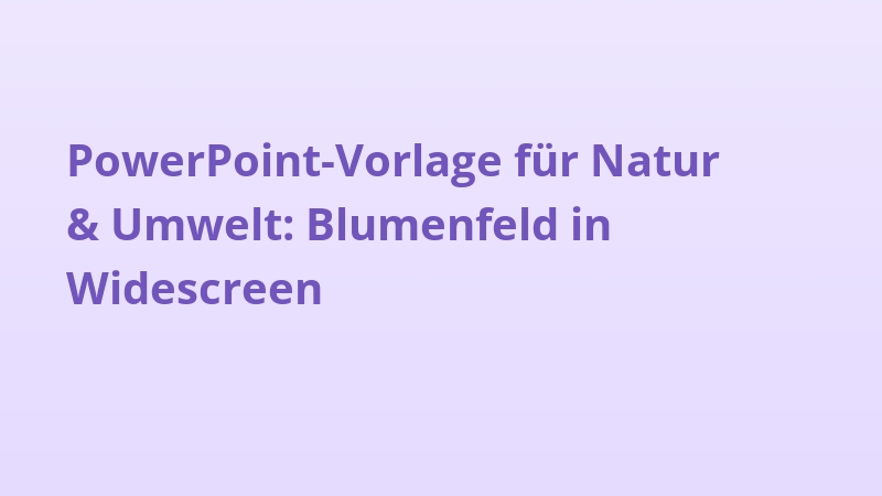 PowerPoint-Vorlage für Natur & Umwelt: Blumenfeld in Widescreen