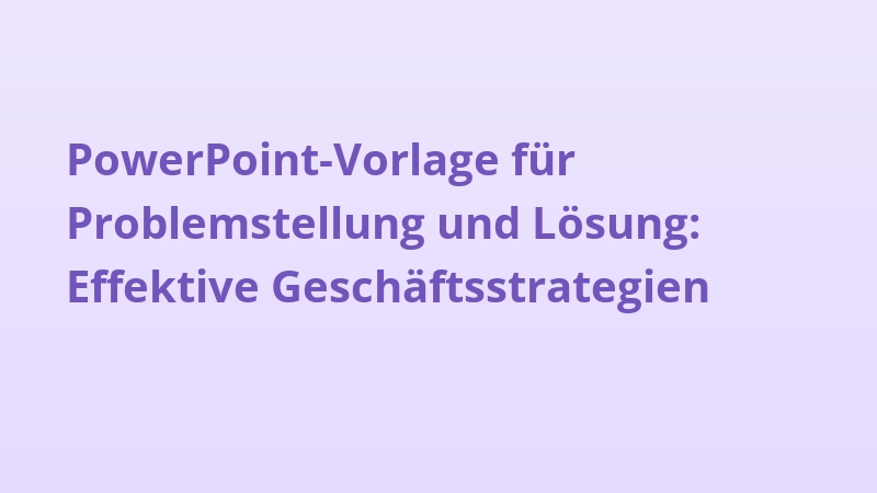 PowerPoint-Vorlage für Problemstellung und Lösung: Effektive Geschäftsstrategien