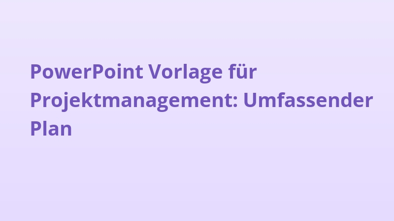 PowerPoint Vorlage für Projektmanagement: Umfassender Plan