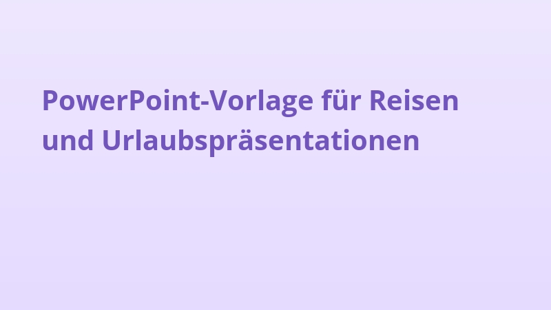 PowerPoint-Vorlage für Reisen und Urlaubspräsentationen