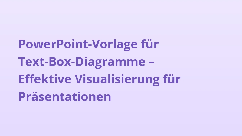PowerPoint-Vorlage für Text-Box-Diagramme – Effektive Visualisierung für Präsentationen