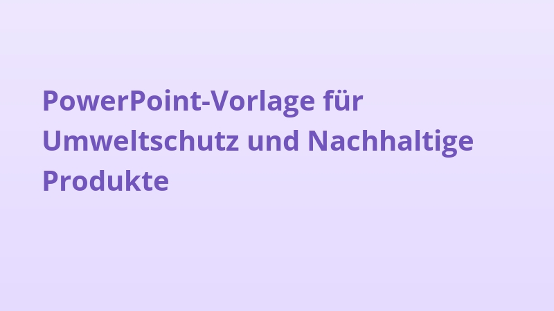 PowerPoint-Vorlage für Umweltschutz und Nachhaltige Produkte