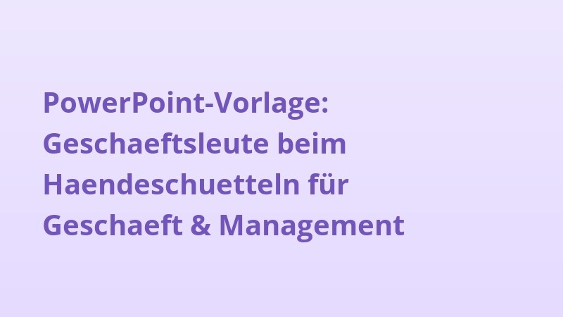 PowerPoint-Vorlage: Geschaeftsleute beim Haendeschuetteln für Geschaeft & Management