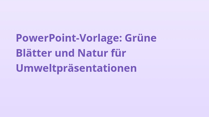 PowerPoint-Vorlage: Grüne Blätter und Natur für Umweltpräsentationen