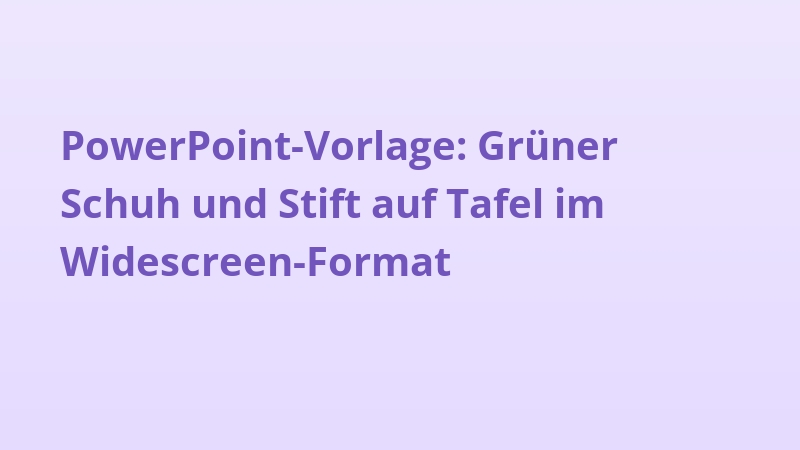 PowerPoint-Vorlage: Grüner Schuh und Stift auf Tafel im Widescreen-Format