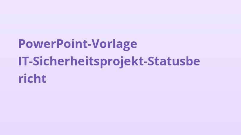 PowerPoint-Vorlage IT-Sicherheitsprojekt-Statusbericht