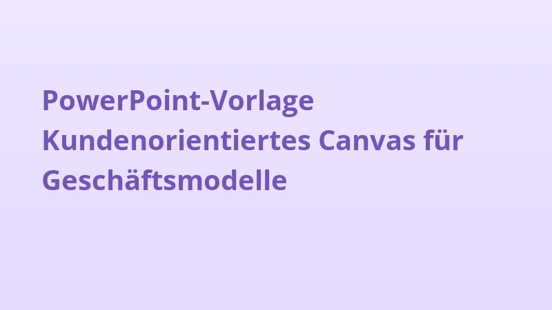 PowerPoint-Vorlage Kundenorientiertes Canvas für Geschäftsmodelle