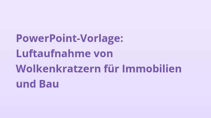 PowerPoint-Vorlage: Luftaufnahme von Wolkenkratzern für Immobilien und Bau