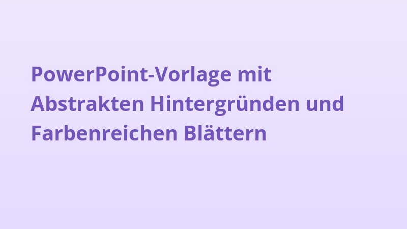 PowerPoint-Vorlage mit Abstrakten Hintergründen und Farbenreichen Blättern