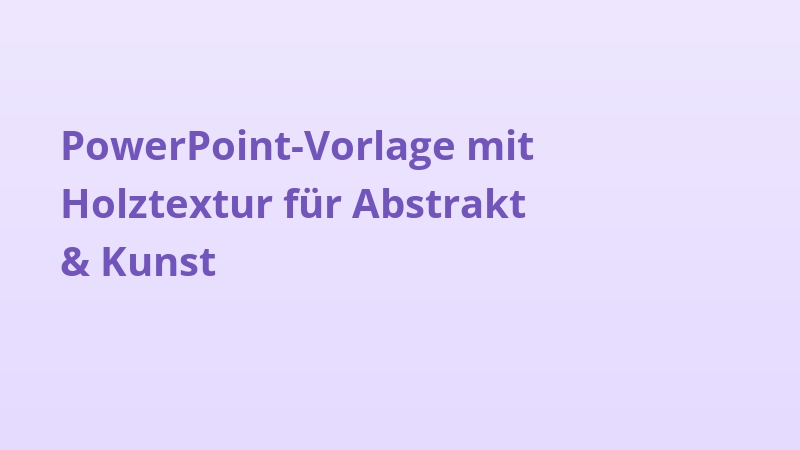 PowerPoint-Vorlage mit Holztextur für Abstrakt & Kunst