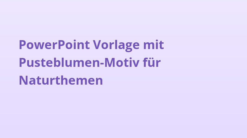 PowerPoint Vorlage mit Pusteblumen-Motiv für Naturthemen