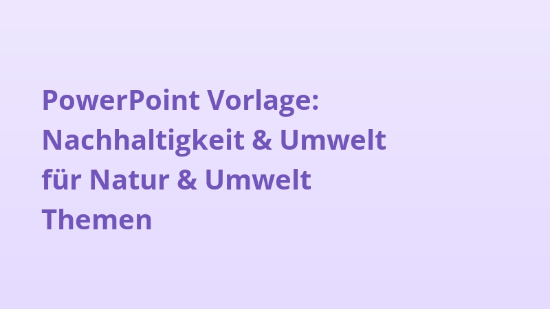PowerPoint Vorlage: Nachhaltigkeit & Umwelt für Natur & Umwelt Themen