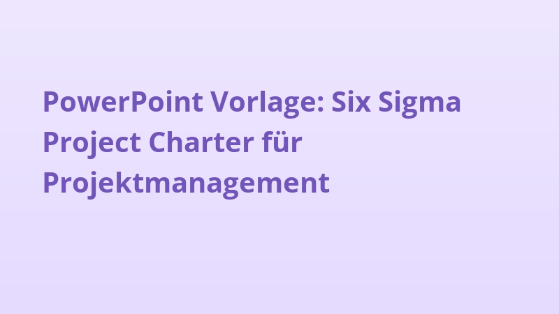 PowerPoint Vorlage: Six Sigma Project Charter für Projektmanagement