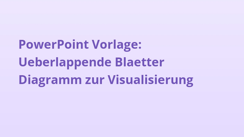PowerPoint Vorlage: Ueberlappende Blaetter Diagramm zur Visualisierung