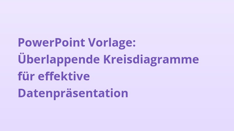PowerPoint Vorlage: Überlappende Kreisdiagramme für effektive Datenpräsentation