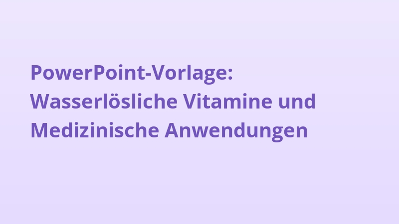 PowerPoint-Vorlage: Wasserlösliche Vitamine und Medizinische Anwendungen