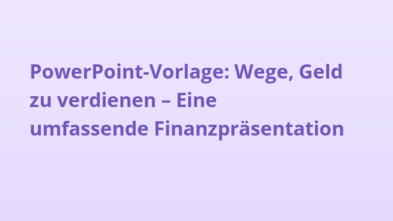 PowerPoint-Vorlage: Wege, Geld zu verdienen – Eine umfassende Finanzpräsentation