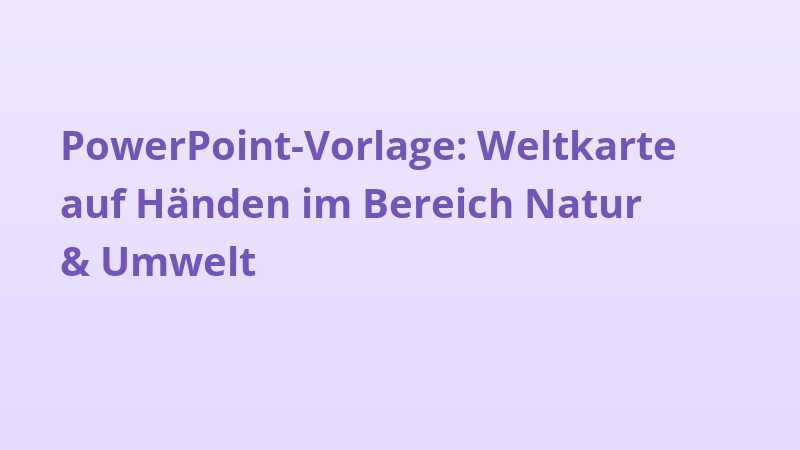 PowerPoint-Vorlage: Weltkarte auf Händen im Bereich Natur & Umwelt