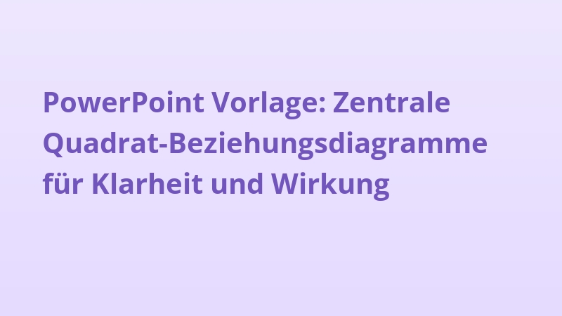 PowerPoint Vorlage: Zentrale Quadrat-Beziehungsdiagramme für Klarheit und Wirkung