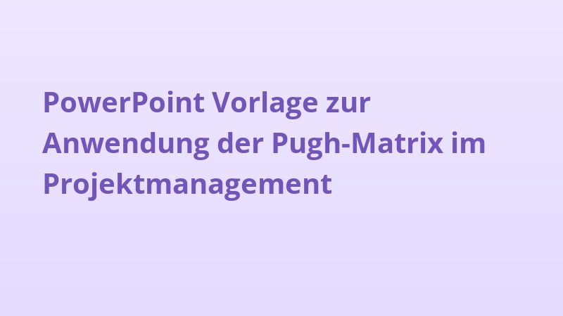 PowerPoint Vorlage zur Anwendung der Pugh-Matrix im Projektmanagement