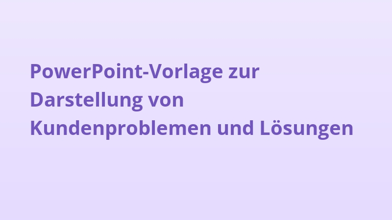 PowerPoint-Vorlage zur Darstellung von Kundenproblemen und Lösungen
