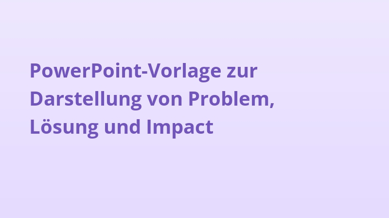 PowerPoint-Vorlage zur Darstellung von Problem, Lösung und Impact