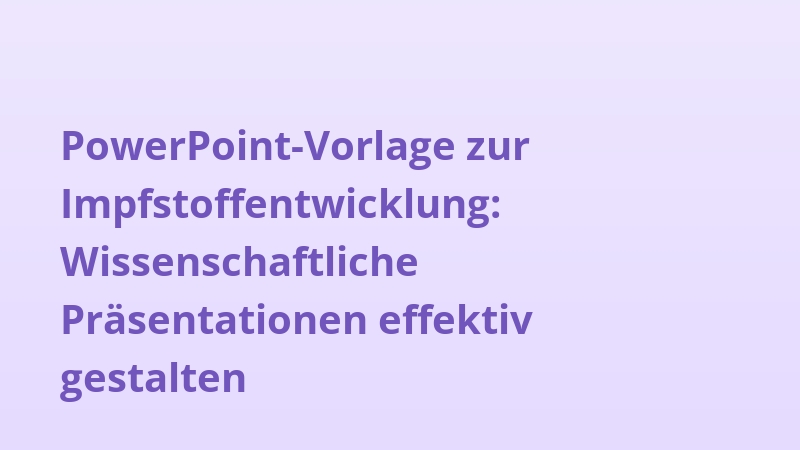 PowerPoint-Vorlage zur Impfstoffentwicklung: Wissenschaftliche Präsentationen effektiv gestalten