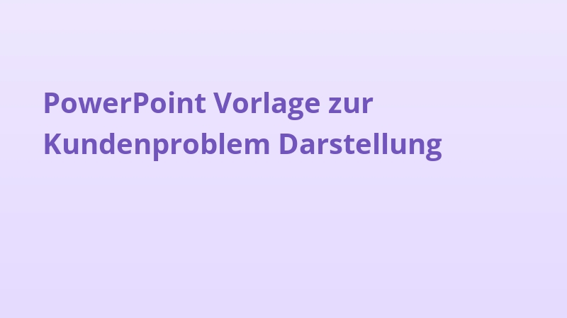 PowerPoint Vorlage zur Kundenproblem Darstellung