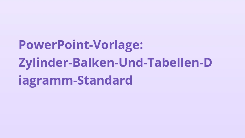 PowerPoint-Vorlage: Zylinder-Balken-Und-Tabellen-Diagramm-Standard