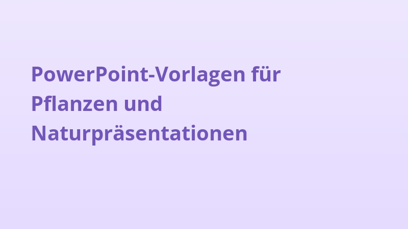 PowerPoint-Vorlagen für Pflanzen und Naturpräsentationen