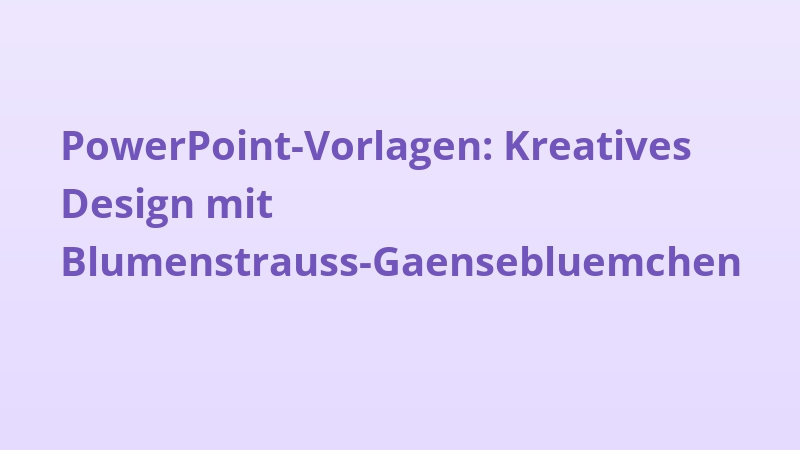 PowerPoint-Vorlagen: Kreatives Design mit Blumenstrauss-Gaensebluemchen