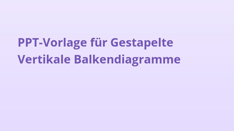 PPT-Vorlage für Gestapelte Vertikale Balkendiagramme