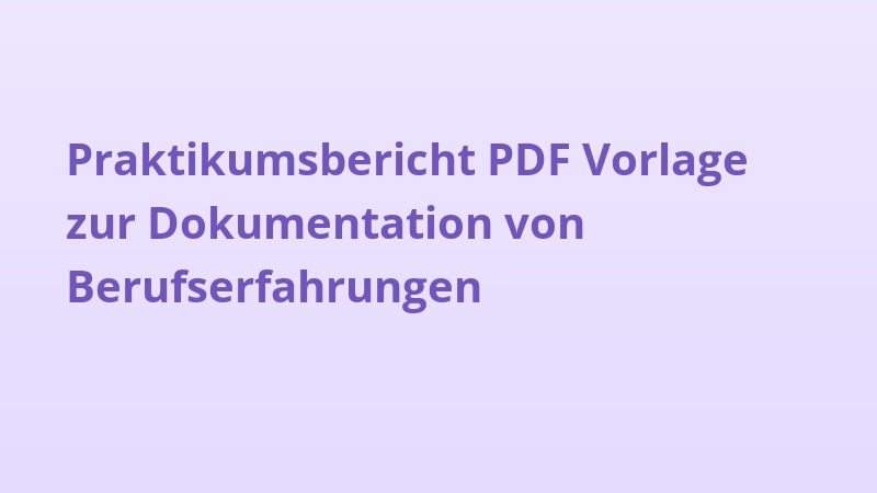 Praktikumsbericht PDF Vorlage zur Dokumentation von Berufserfahrungen