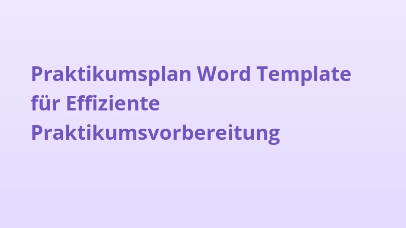 Praktikumsplan Word Template für Effiziente Praktikumsvorbereitung
