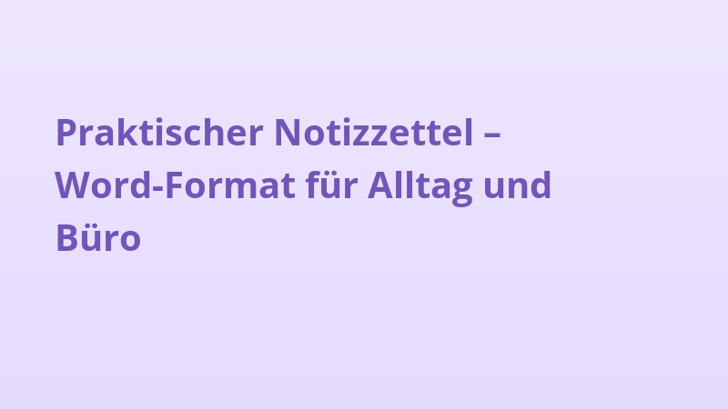 Praktischer Notizzettel – Word-Format für Alltag und Büro
