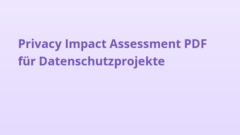 Privacy Impact Assessment PDF für Datenschutzprojekte
