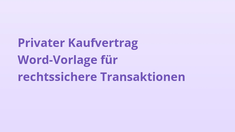 Privater Kaufvertrag Word-Vorlage für rechtssichere Transaktionen