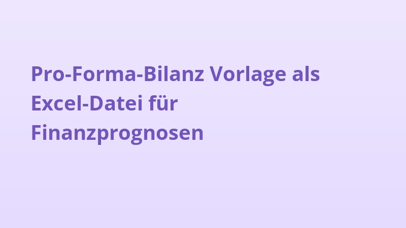 Pro-Forma-Bilanz Vorlage als Excel-Datei für Finanzprognosen