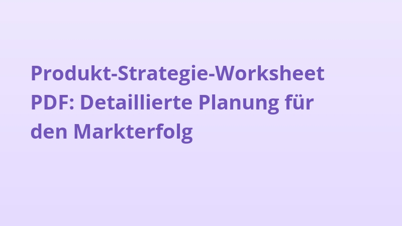 Produkt-Strategie-Worksheet PDF: Detaillierte Planung für den Markterfolg