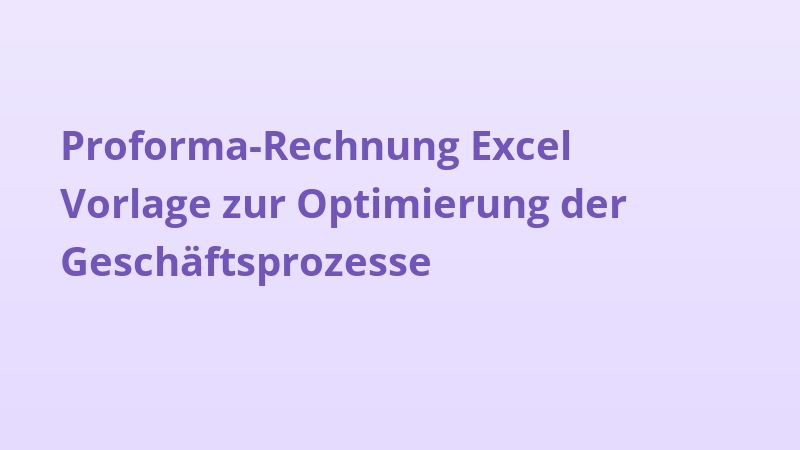 Proforma-Rechnung Excel Vorlage zur Optimierung der Geschäftsprozesse