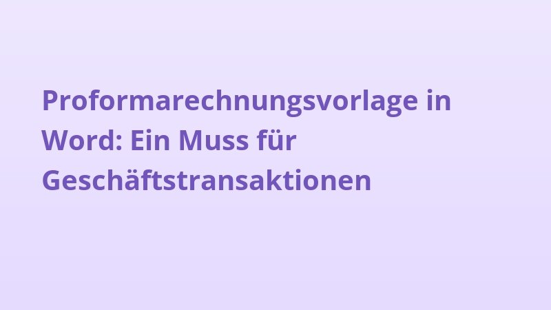 Proformarechnungsvorlage in Word: Ein Muss für Geschäftstransaktionen