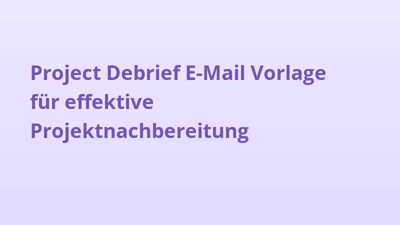 Project Debrief E-Mail Vorlage für effektive Projektnachbereitung